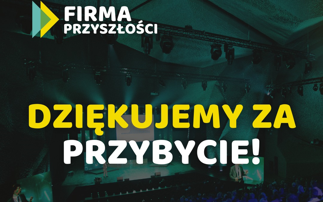 Konferencja „Firma przyszłości” w Toruniu przyciągnęła setki uczestników!