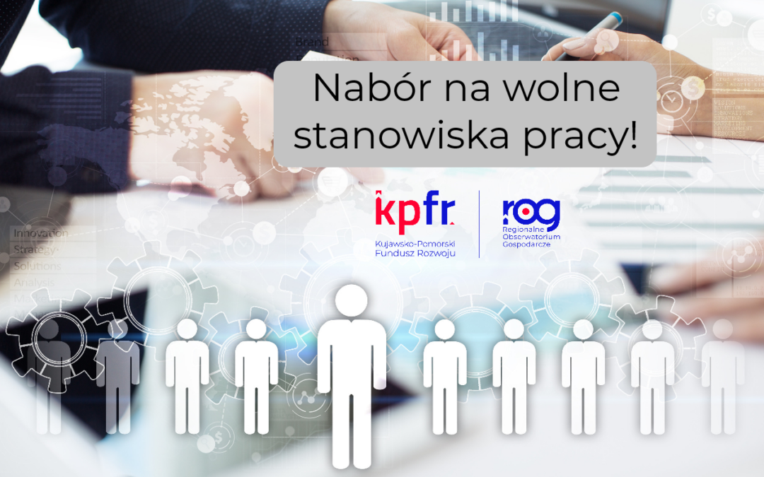 Nabór na wolne stanowiska pracy w Kujawsko-Pomorskim Funduszu Rozwoju