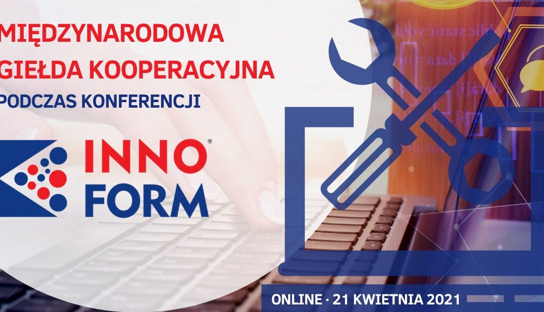 Międzynarodowa Giełda Kooperacyjna INNOFORM – ostatnia szansa na rejestrację na wydarzenie!